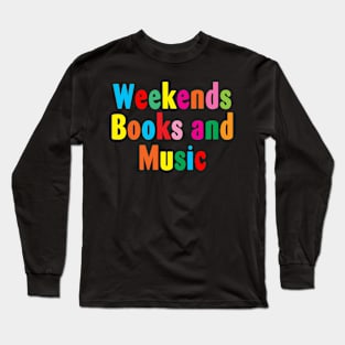 Weekends Books and Music Long Sleeve T-Shirt